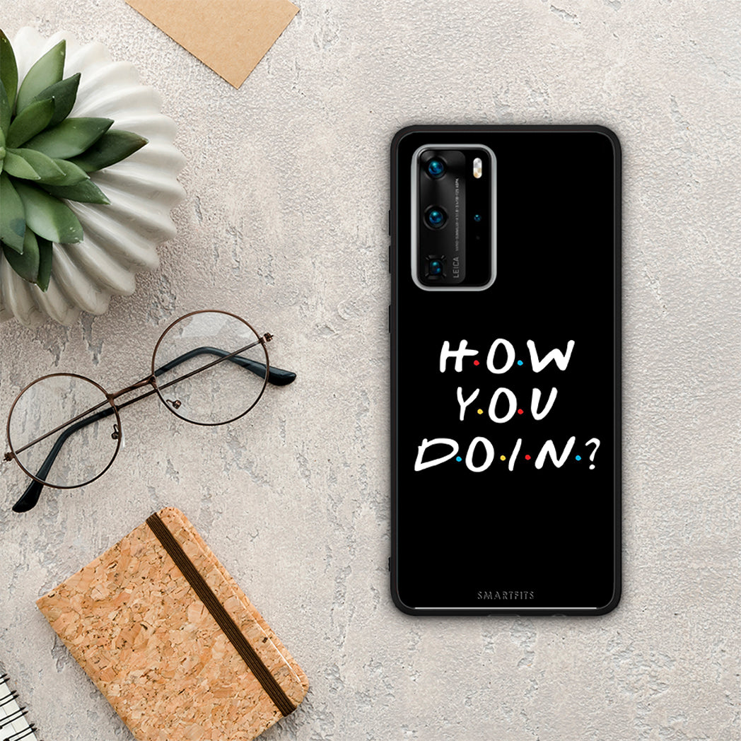 How You Doin - Huawei P40 Pro θήκη