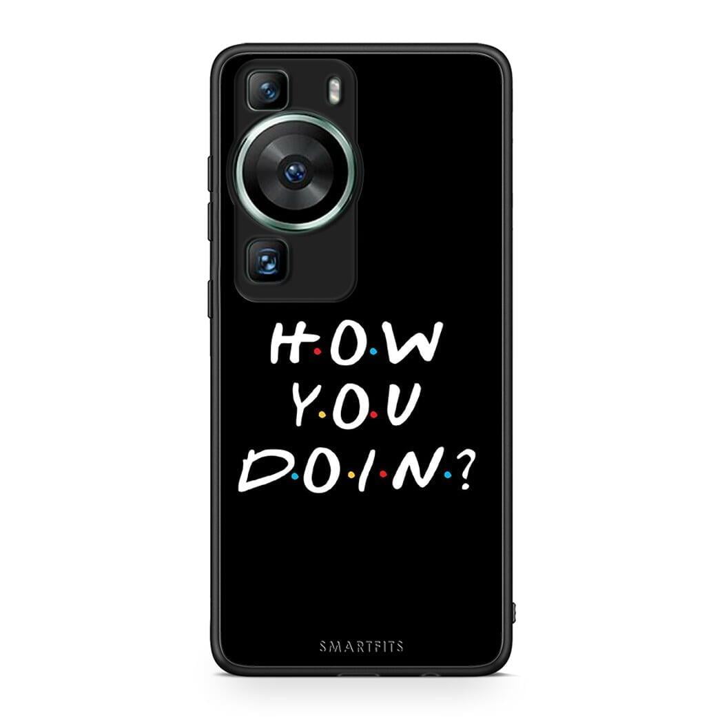 Θήκη Huawei P60 How You Doin από τη Smartfits με σχέδιο στο πίσω μέρος και μαύρο περίβλημα | Huawei P60 How You Doin Case with Colorful Back and Black Bezels