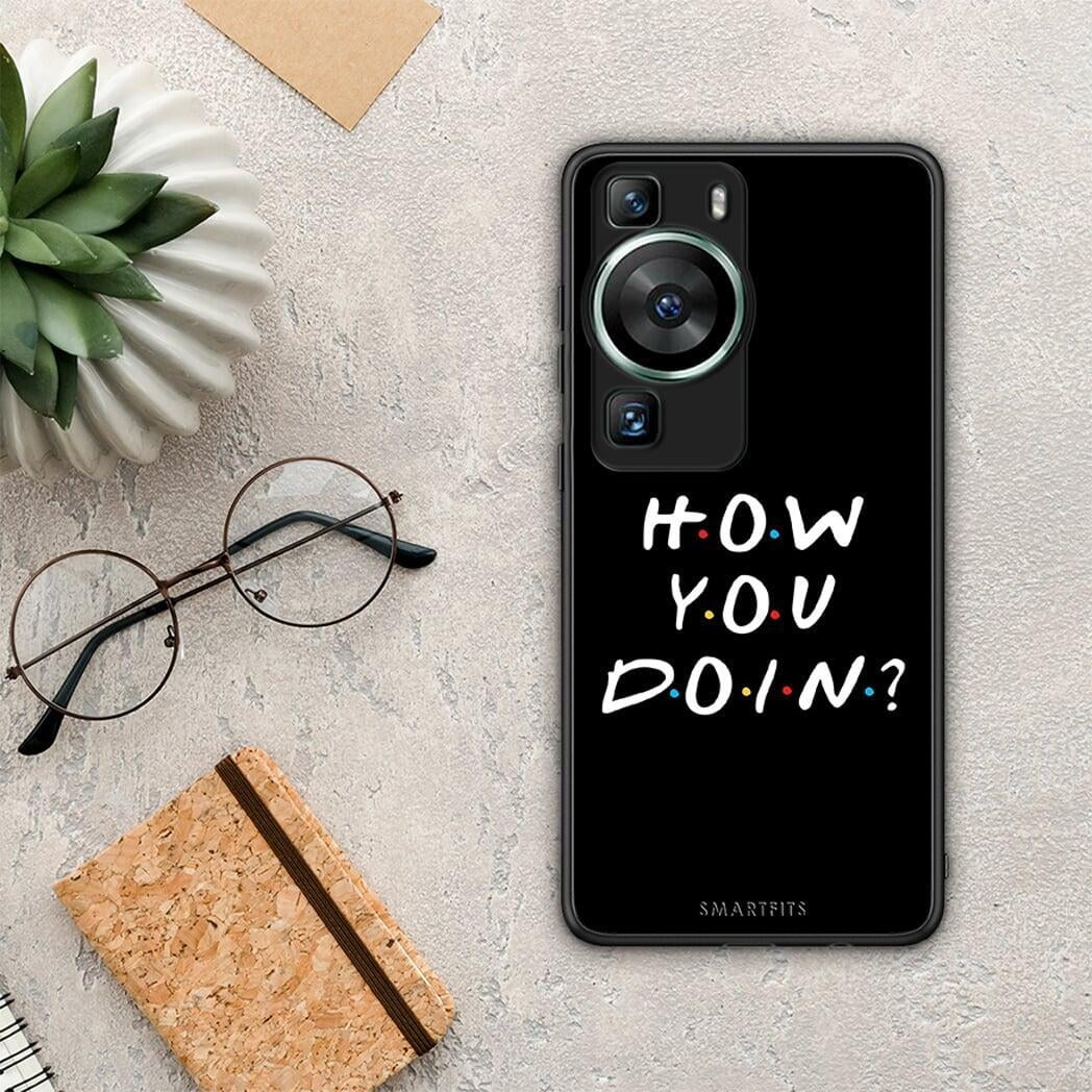Θήκη Huawei P60 How You Doin από τη Smartfits με σχέδιο στο πίσω μέρος και μαύρο περίβλημα | Huawei P60 How You Doin Case with Colorful Back and Black Bezels