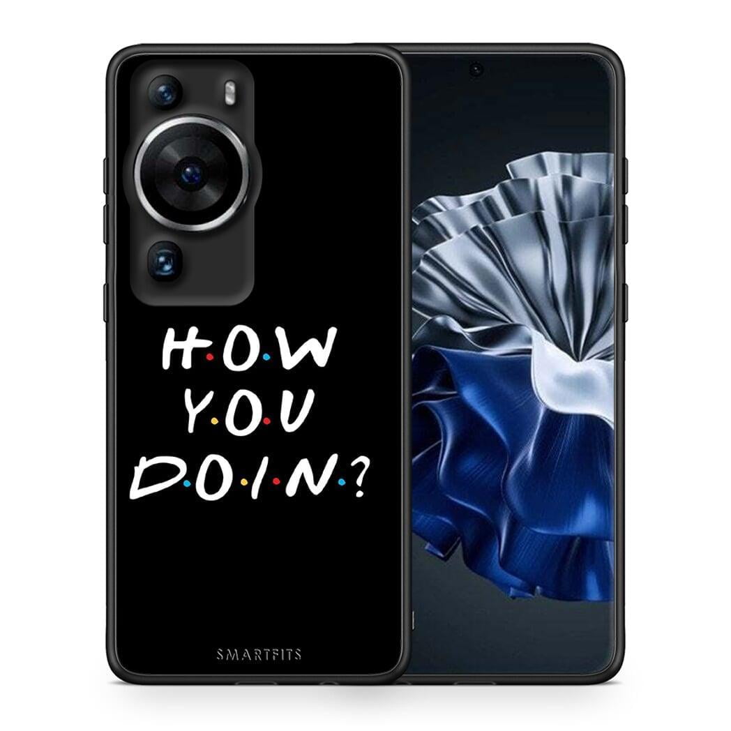 Θήκη Huawei P60 Pro How You Doin από τη Smartfits με σχέδιο στο πίσω μέρος και μαύρο περίβλημα | Huawei P60 Pro How You Doin Case with Colorful Back and Black Bezels