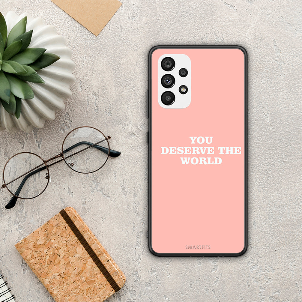 You Deserve The World - Samsung Galaxy A73 5G θήκη
