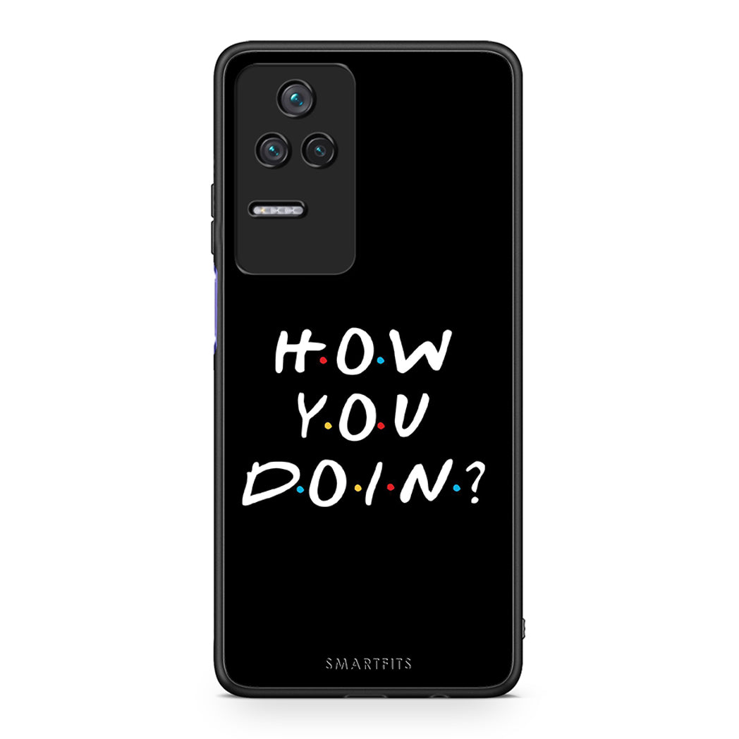 Xiaomi Poco F4 / Redmi K40S How You Doin θήκη από τη Smartfits με σχέδιο στο πίσω μέρος και μαύρο περίβλημα | Smartphone case with colorful back and black bezels by Smartfits