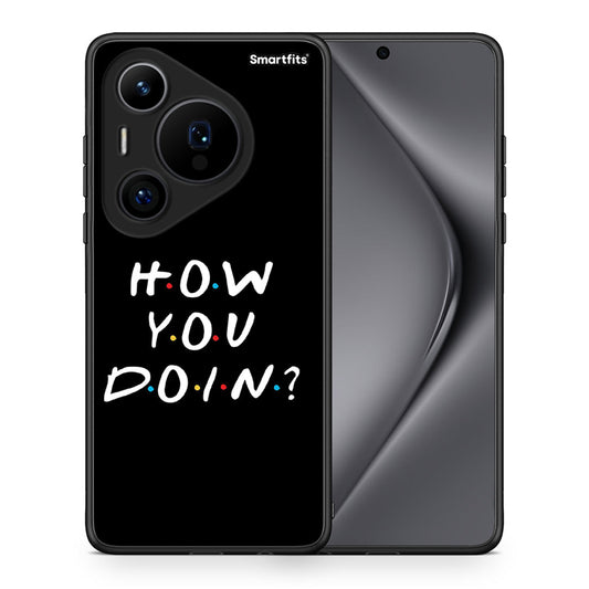 Θήκη Huawei Pura 70 Pro / 70 Pro+ How You Doin από τη Smartfits με σχέδιο στο πίσω μέρος και μαύρο περίβλημα | Huawei Pura 70 Pro / 70 Pro+ How You Doin case with colorful back and black bezels