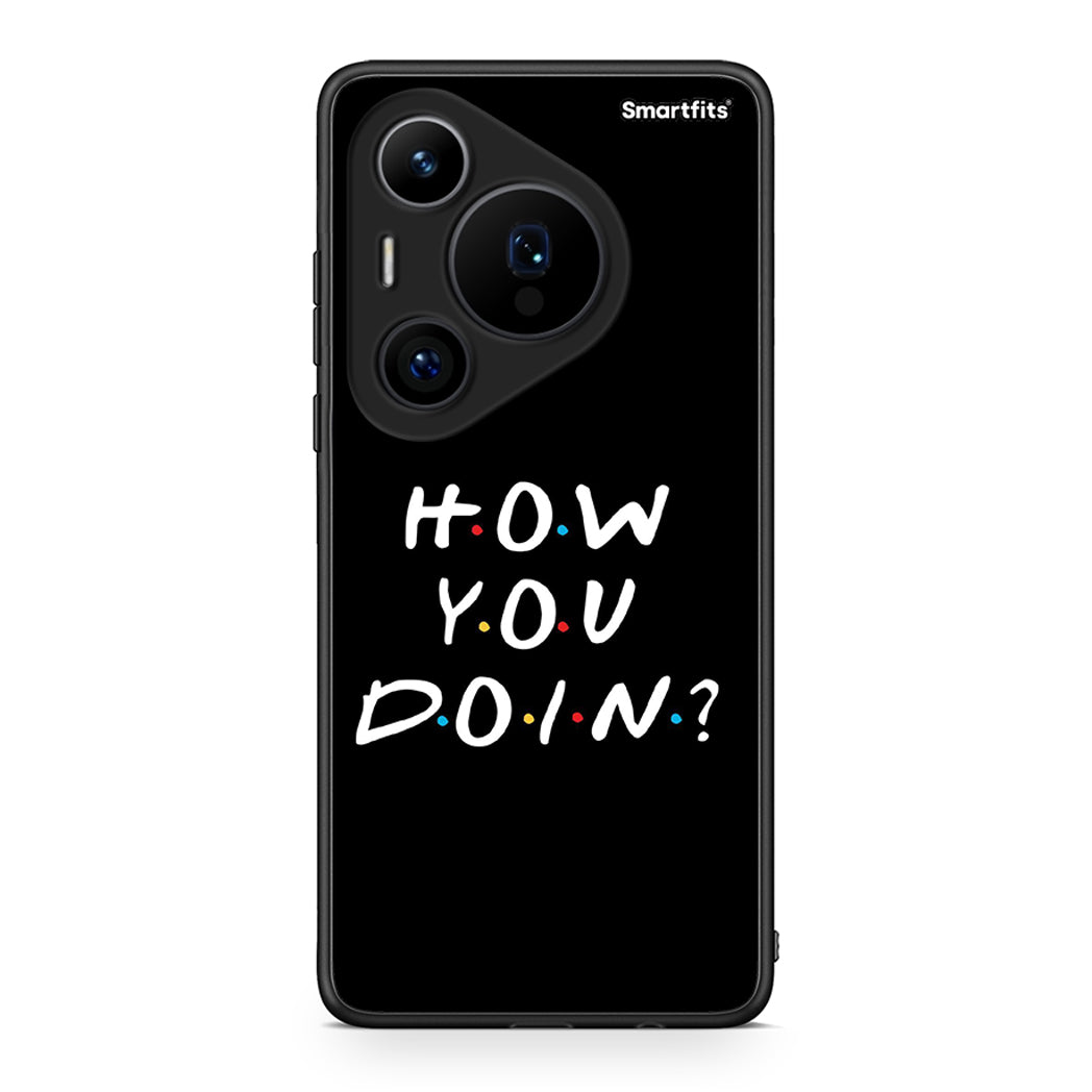 Huawei Pura 70 Pro / 70 Pro+ How You Doin θήκη από τη Smartfits με σχέδιο στο πίσω μέρος και μαύρο περίβλημα | Smartphone case with colorful back and black bezels by Smartfits