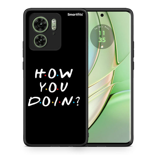 Θήκη Motorola Edge 40 5G How You Doin από τη Smartfits με σχέδιο στο πίσω μέρος και μαύρο περίβλημα | Motorola Edge 40 5G How You Doin case with colorful back and black bezels