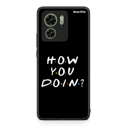 Motorola Edge 40 5G How You Doin θήκη από τη Smartfits με σχέδιο στο πίσω μέρος και μαύρο περίβλημα | Smartphone case with colorful back and black bezels by Smartfits