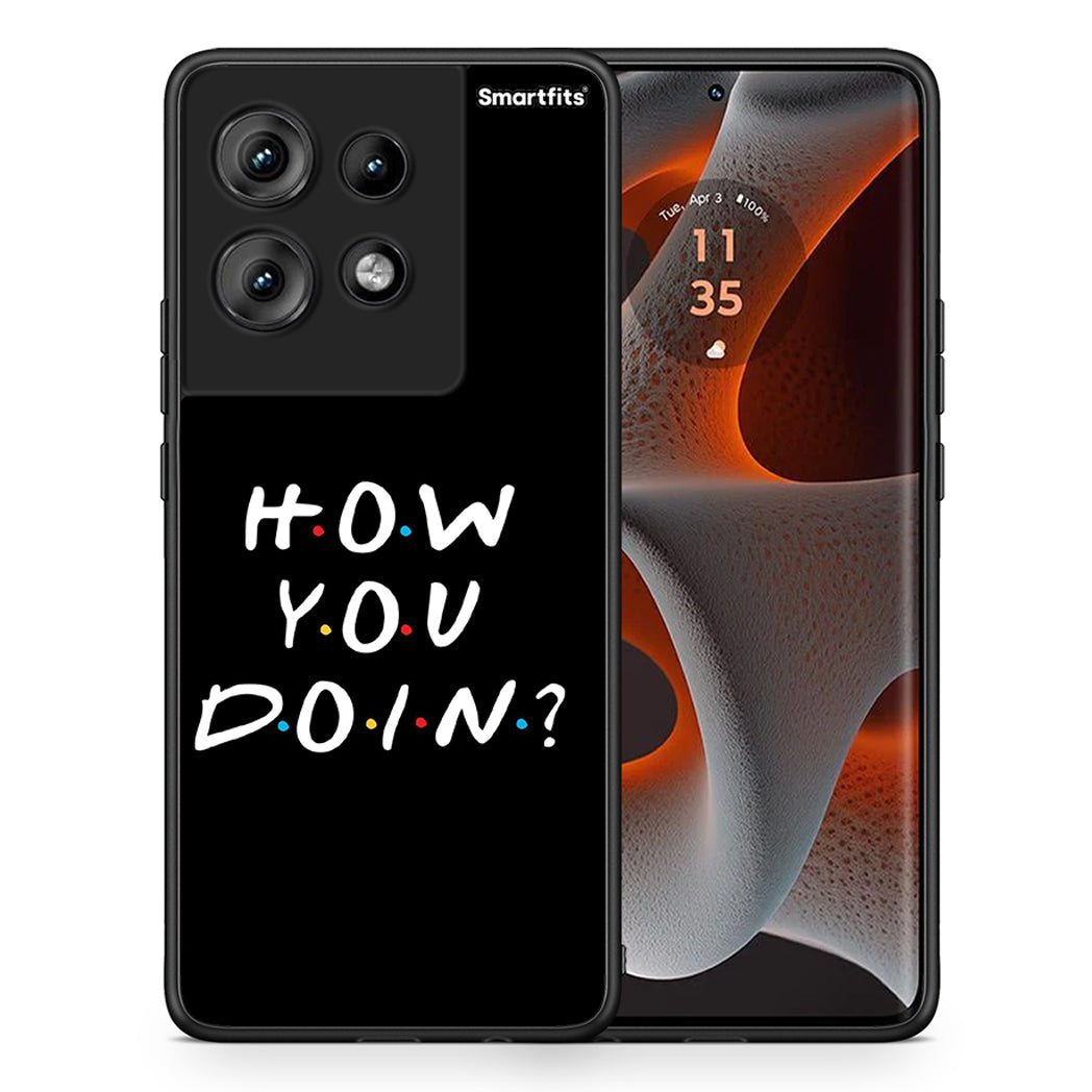 Θήκη Motorola Edge 50 How You Doin από τη Smartfits με σχέδιο στο πίσω μέρος και μαύρο περίβλημα | Motorola Edge 50 How You Doin case with colorful back and black bezels
