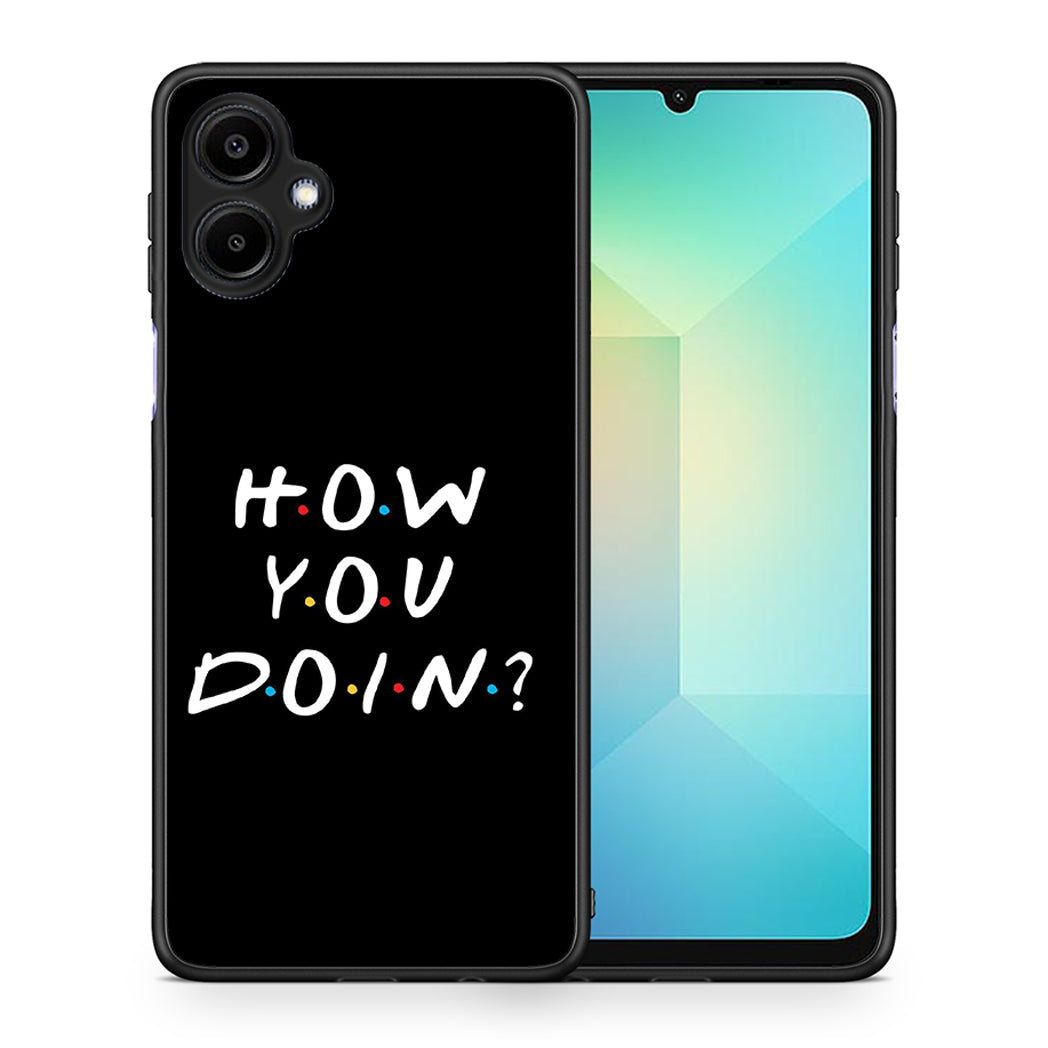 Θήκη Samsung Galaxy A06 How You Doin από τη Smartfits με σχέδιο στο πίσω μέρος και μαύρο περίβλημα | Samsung Galaxy A06 How You Doin case with colorful back and black bezels