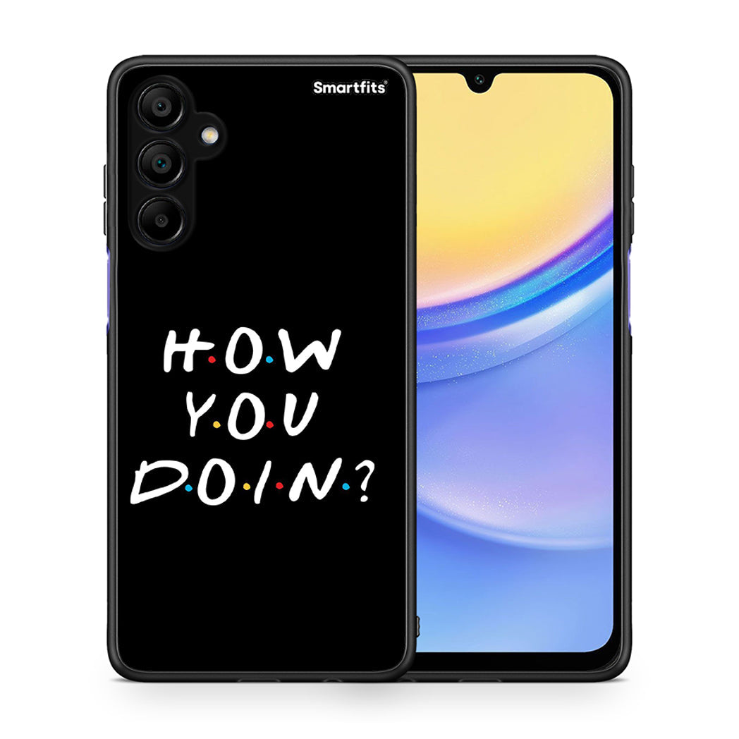Θήκη Samsung A15 5G How You Doin από τη Smartfits με σχέδιο στο πίσω μέρος και μαύρο περίβλημα | Samsung A15 5G How You Doin case with colorful back and black bezels