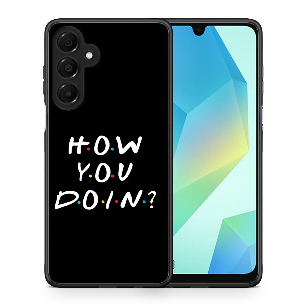 Θήκη Samsung Galaxy A16 4G / 5G How You Doin από τη Smartfits με σχέδιο στο πίσω μέρος και μαύρο περίβλημα | Samsung Galaxy A16 4G / 5G How You Doin case with colorful back and black bezels
