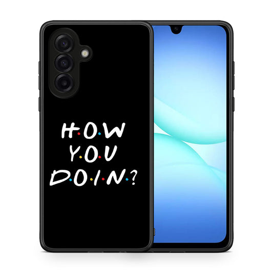 Θήκη Samsung Galaxy A17 4G How You Doin από τη Smartfits με σχέδιο στο πίσω μέρος και μαύρο περίβλημα | Samsung Galaxy A17 4G How You Doin case with colorful back and black bezels