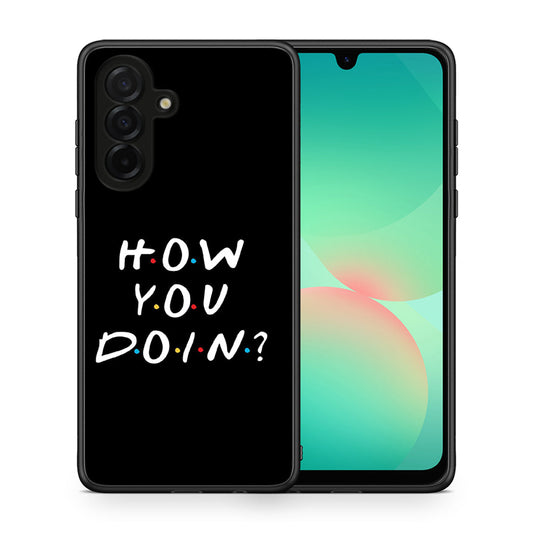 Θήκη Samsung Galaxy A26 5G How You Doin από τη Smartfits με σχέδιο στο πίσω μέρος και μαύρο περίβλημα | Samsung Galaxy A26 5G How You Doin case with colorful back and black bezels
