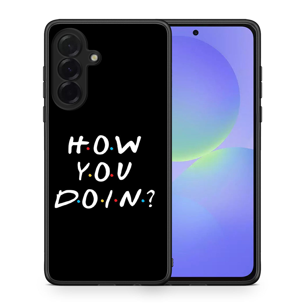 Θήκη Samsung Galaxy A36 How You Doin από τη Smartfits με σχέδιο στο πίσω μέρος και μαύρο περίβλημα | Samsung Galaxy A36 How You Doin case with colorful back and black bezels