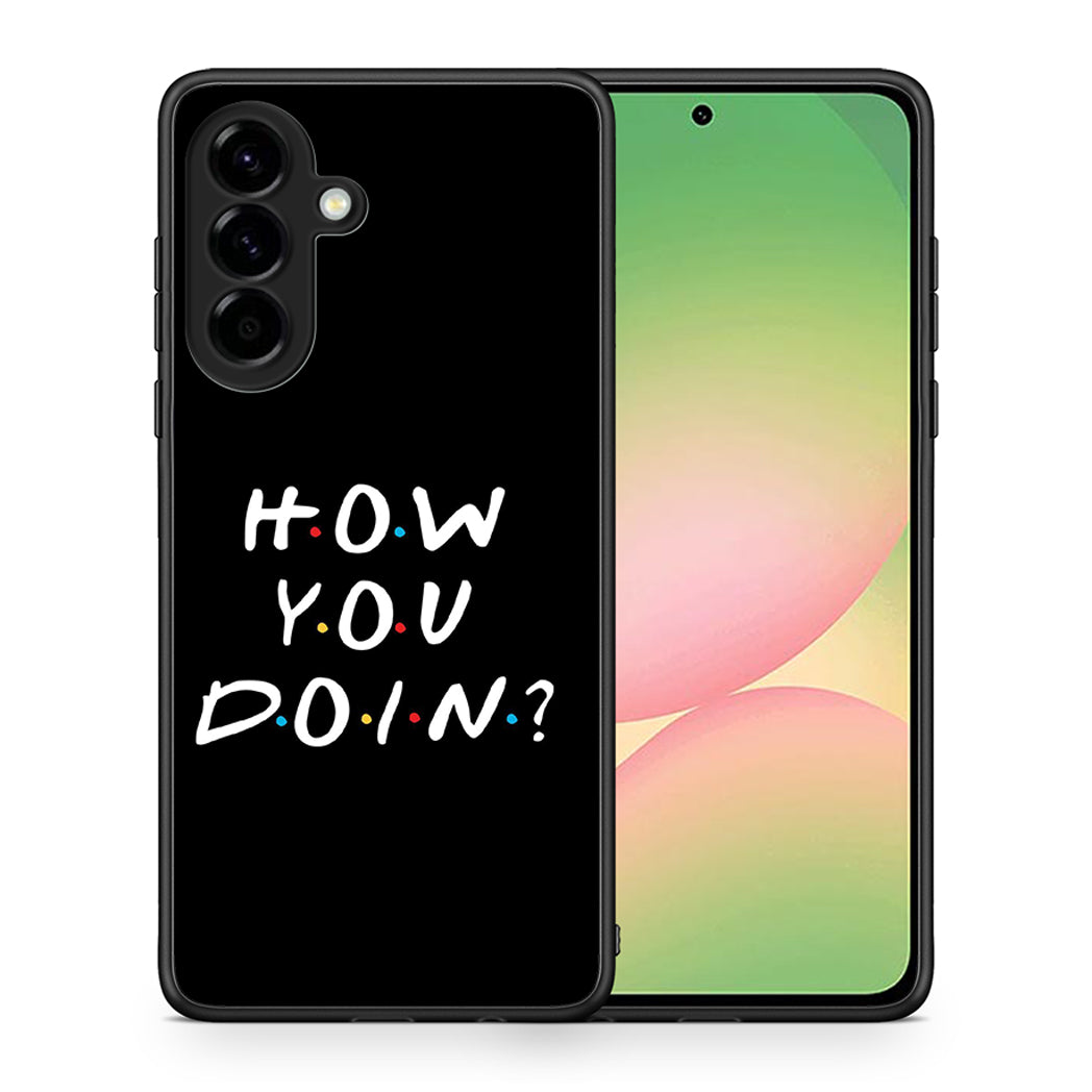 Θήκη Samsung Galaxy A56 How You Doin από τη Smartfits με σχέδιο στο πίσω μέρος και μαύρο περίβλημα | Samsung Galaxy A56 How You Doin case with colorful back and black bezels