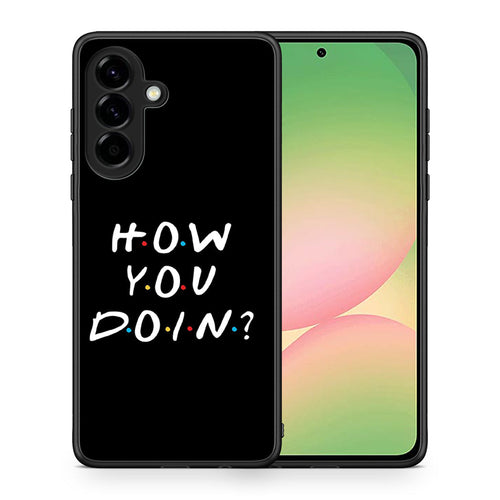 Θήκη Samsung Galaxy A56 How You Doin από τη Smartfits με σχέδιο στο πίσω μέρος και μαύρο περίβλημα | Samsung Galaxy A56 How You Doin case with colorful back and black bezels
