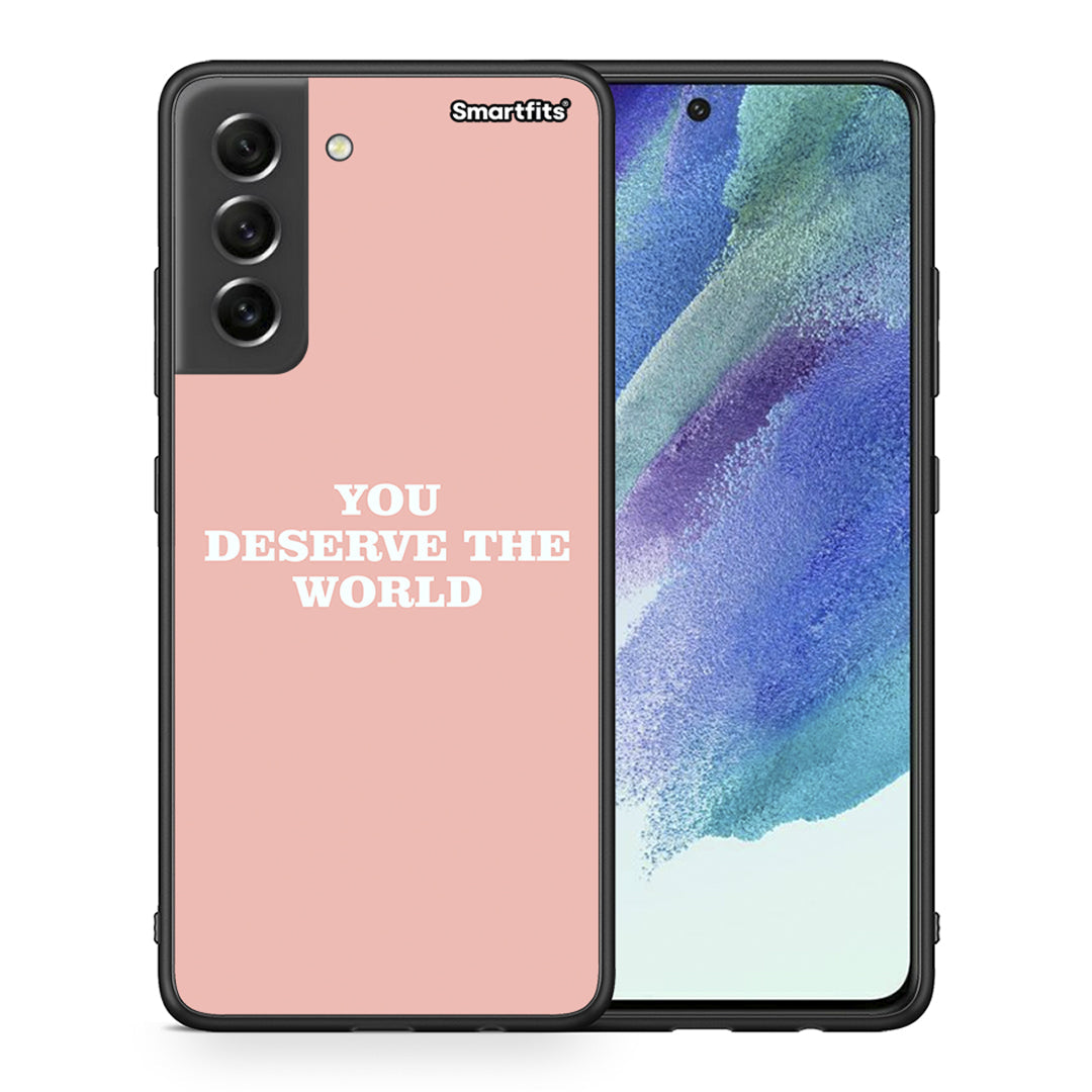 Θήκη Αγίου Βαλεντίνου Samsung S21 FE You Deserve The World από τη Smartfits με σχέδιο στο πίσω μέρος και μαύρο περίβλημα | Samsung S21 FE You Deserve The World case with colorful back and black bezels