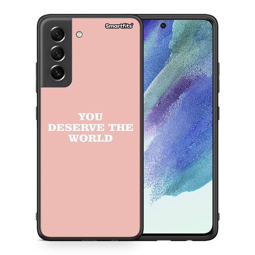 Θήκη Αγίου Βαλεντίνου Samsung S21 FE You Deserve The World από τη Smartfits με σχέδιο στο πίσω μέρος και μαύρο περίβλημα | Samsung S21 FE You Deserve The World case with colorful back and black bezels
