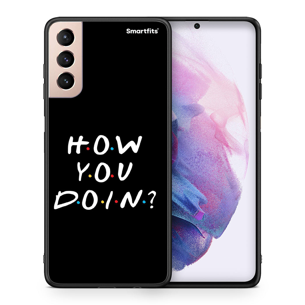 Θήκη Samsung S21+ How You Doin από τη Smartfits με σχέδιο στο πίσω μέρος και μαύρο περίβλημα | Samsung S21+ How You Doin case with colorful back and black bezels