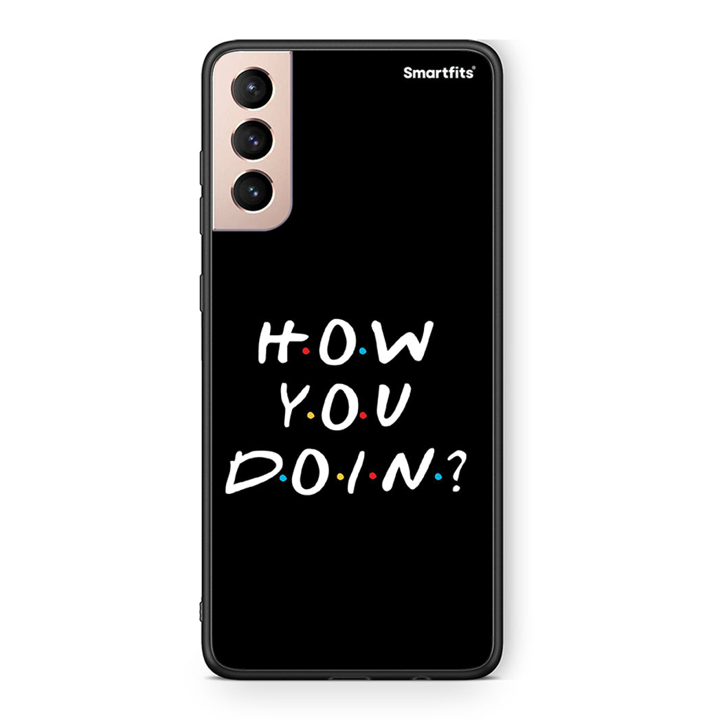 Samsung S21+ How You Doin θήκη από τη Smartfits με σχέδιο στο πίσω μέρος και μαύρο περίβλημα | Smartphone case with colorful back and black bezels by Smartfits