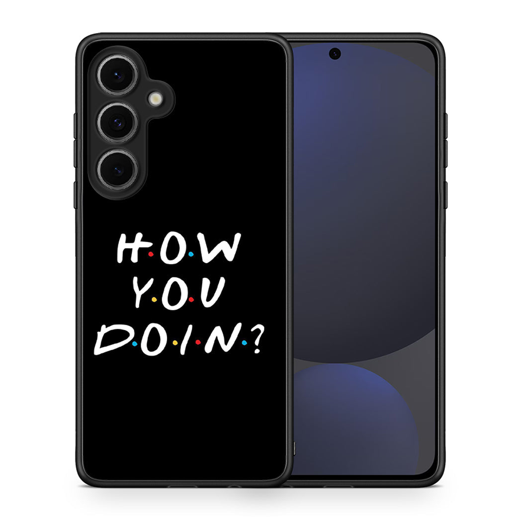 Θήκη Samsung Galaxy S24 FE How You Doin από τη Smartfits με σχέδιο στο πίσω μέρος και μαύρο περίβλημα | Samsung Galaxy S24 FE How You Doin case with colorful back and black bezels