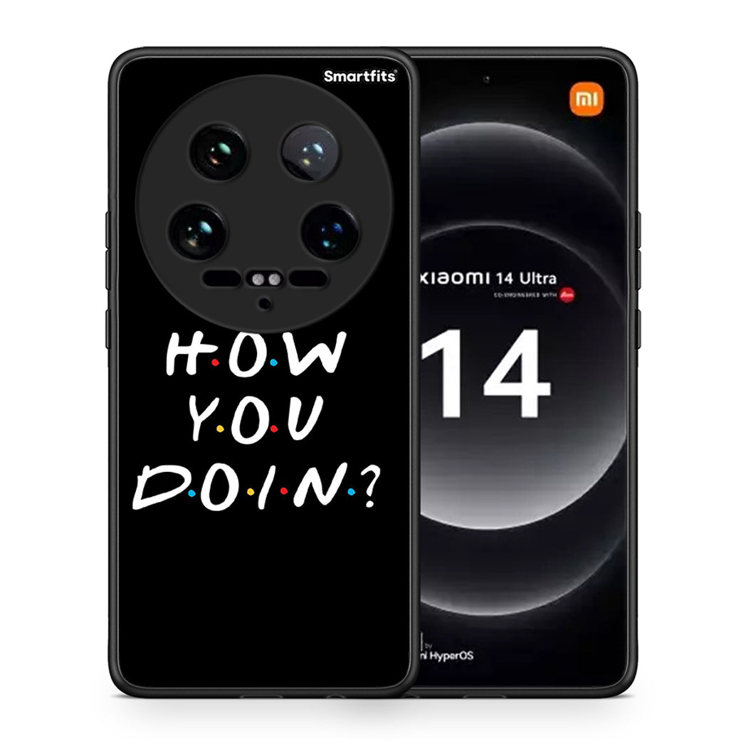 Θήκη Xiaomi 14 Ultra How You Doin από τη Smartfits με σχέδιο στο πίσω μέρος και μαύρο περίβλημα | Xiaomi 14 Ultra How You Doin case with colorful back and black bezels
