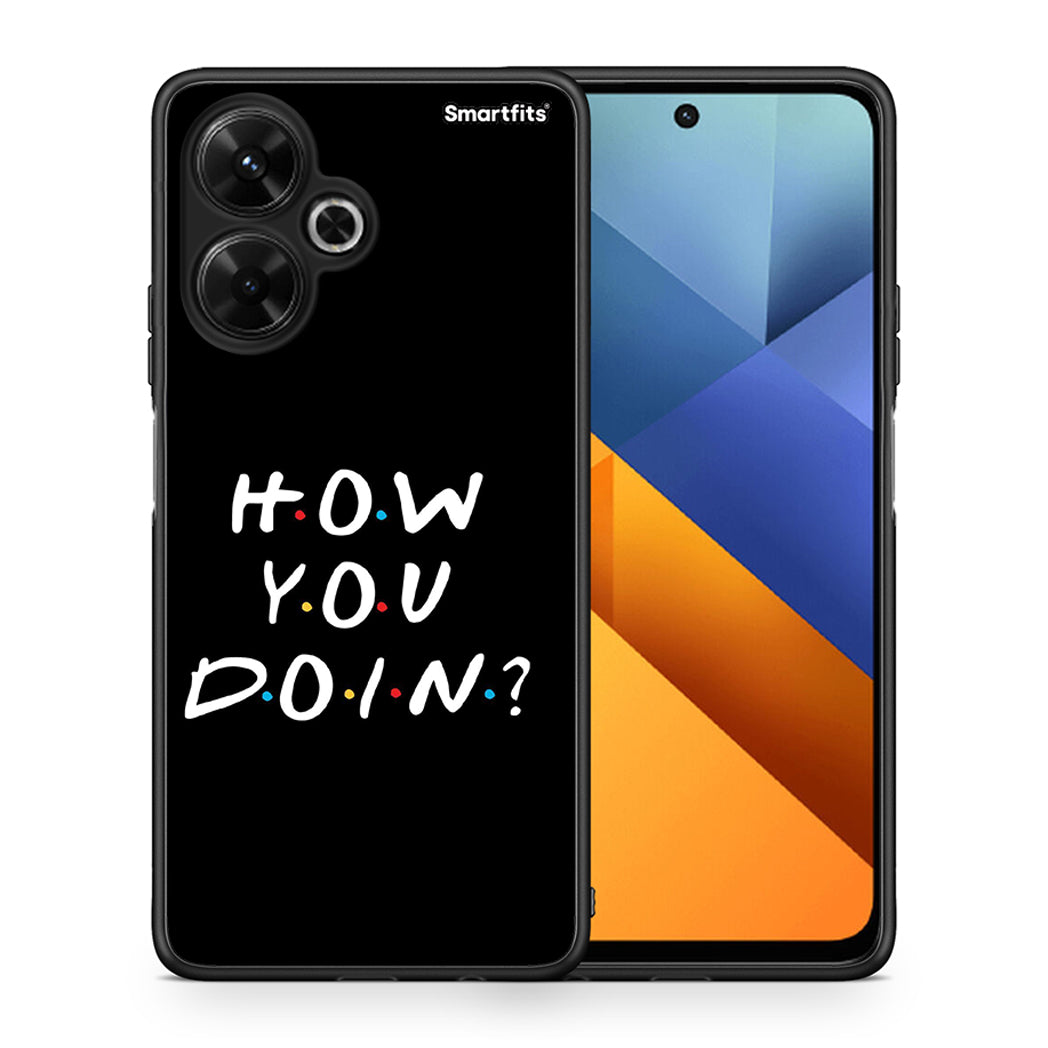 Θήκη Xiaomi Poco M6 4G How You Doin από τη Smartfits με σχέδιο στο πίσω μέρος και μαύρο περίβλημα | Xiaomi Poco M6 4G How You Doin case with colorful back and black bezels