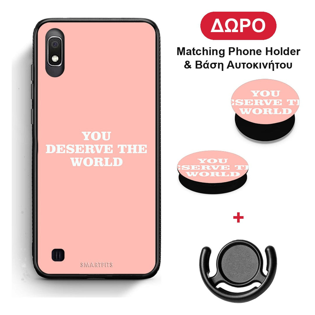 You Deserve The World - Samsung Galaxy A10 θήκη + Δώρο Phone Holder & Βάση Αυτοκινήτου