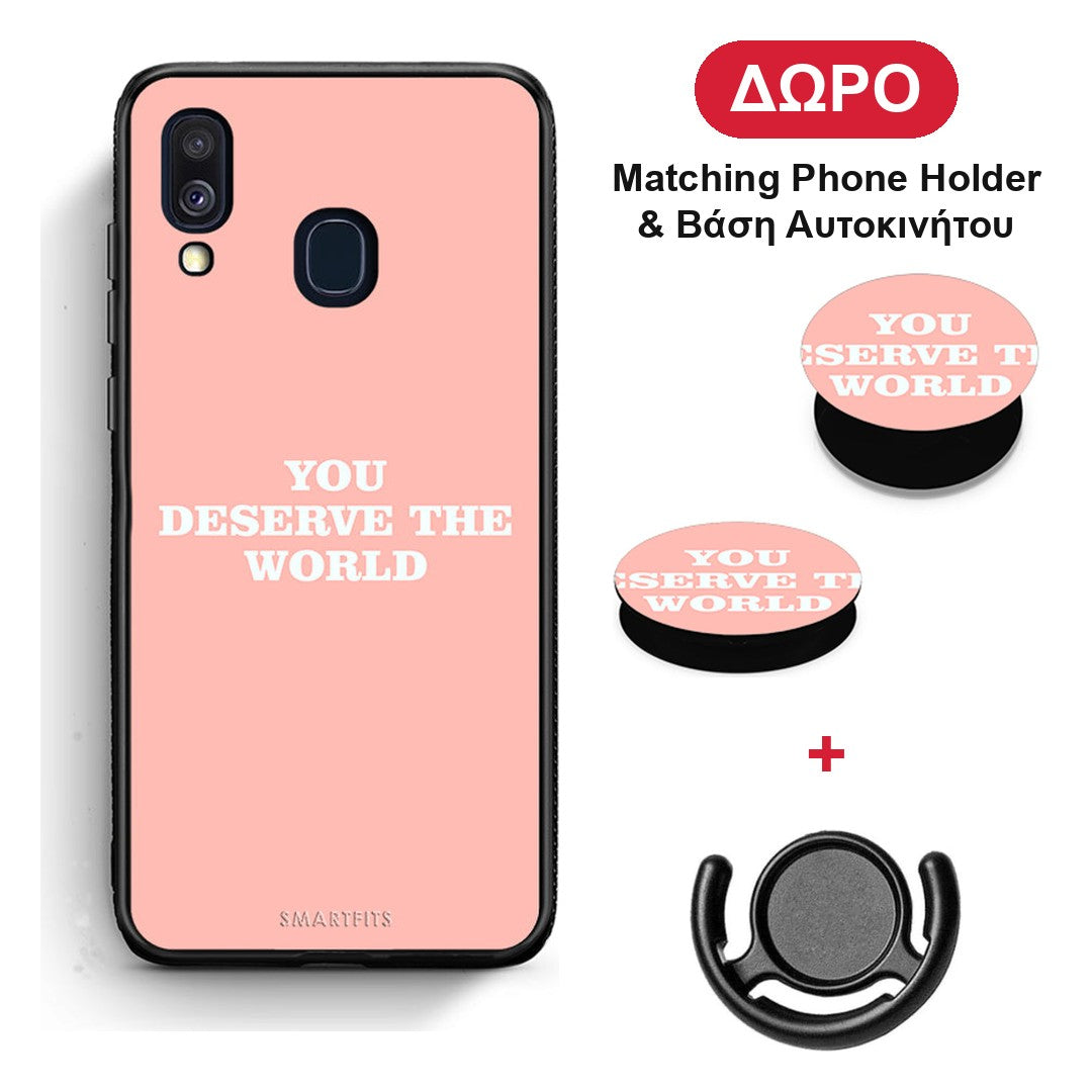 You Deserve The World - Samsung Galaxy A40 θήκη + Δώρο Phone Holder & Βάση Αυτοκινήτου