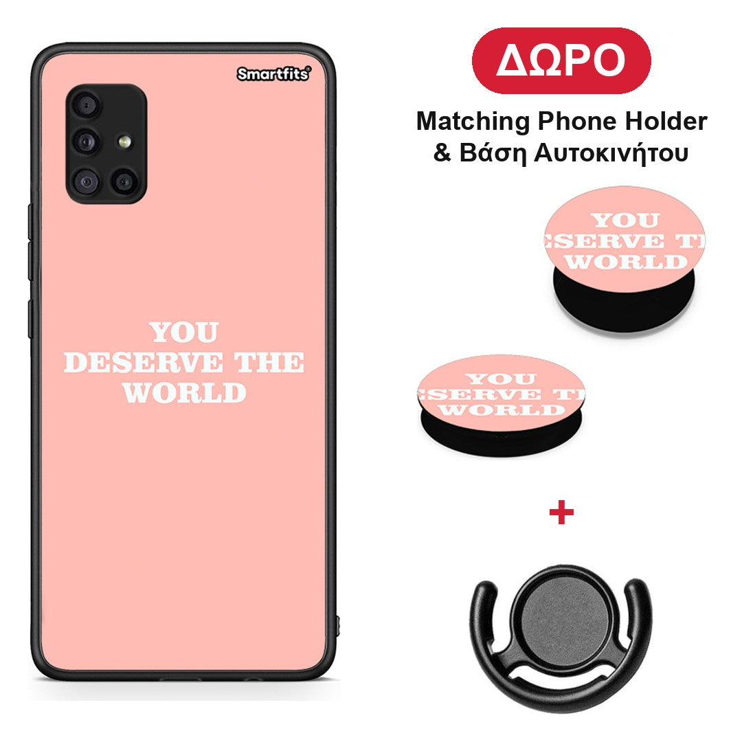 You Deserve The World - Samsung Galaxy A51 5G θήκη + Δώρο Phone Holder & Βάση Αυτοκινήτου