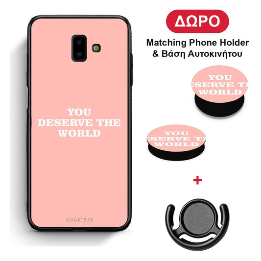 You Deserve The World - Samsung Galaxy J6+ θήκη + Δώρο Phone Holder & Βάση Αυτοκινήτου