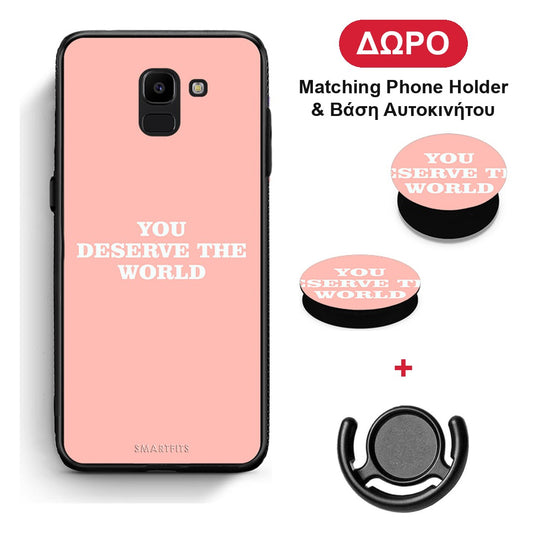 You Deserve The World - Samsung Galaxy J6 θήκη + Δώρο Phone Holder & Βάση Αυτοκινήτου