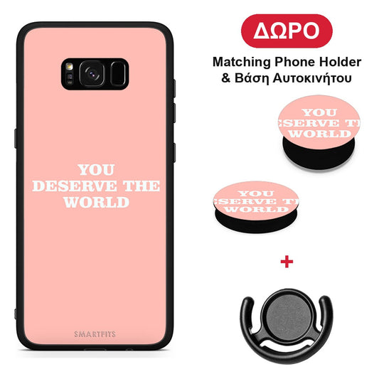 You Deserve The World - Samsung Galaxy S8+ θήκη + Δώρο Phone Holder & Βάση Αυτοκινήτου