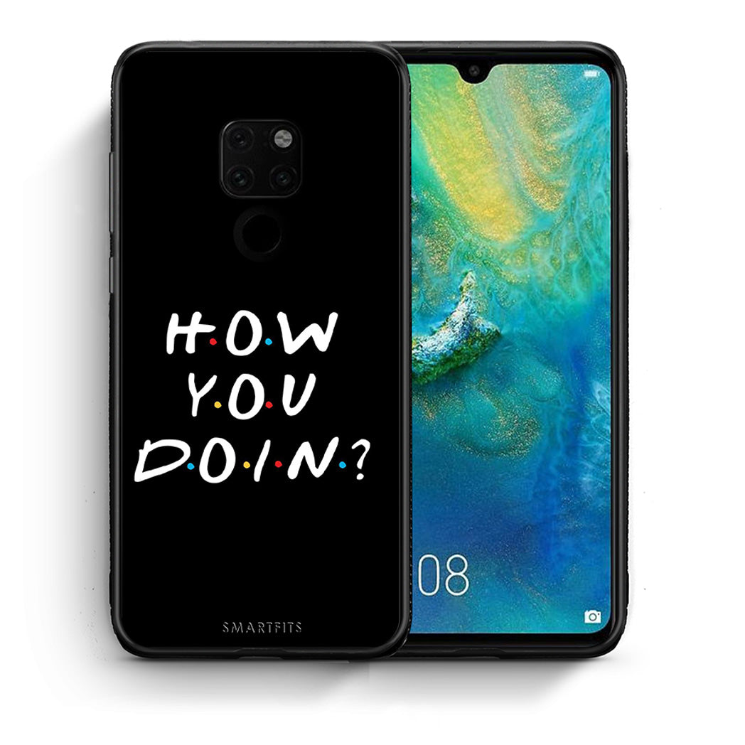 Θήκη Huawei Mate 20 How You Doin από τη Smartfits με σχέδιο στο πίσω μέρος και μαύρο περίβλημα | Huawei Mate 20 How You Doin case with colorful back and black bezels