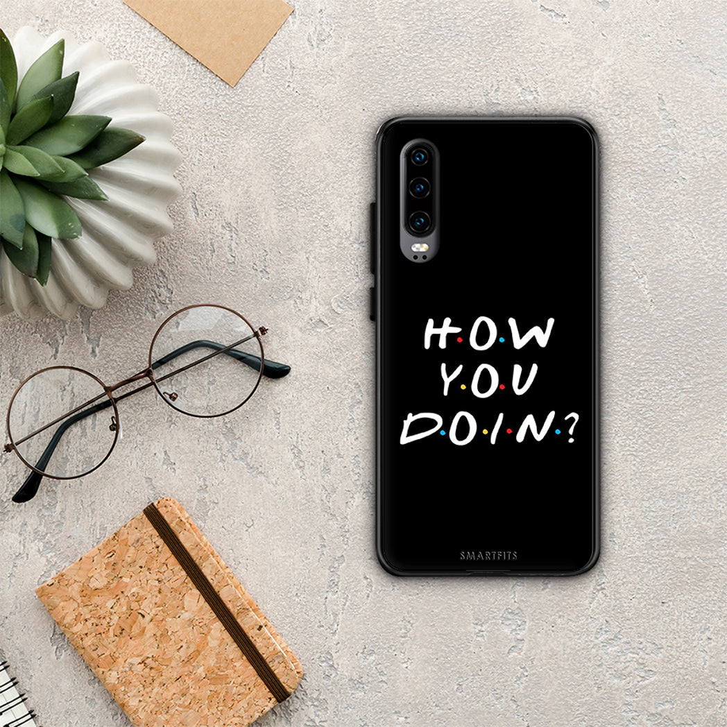 How You Doin - Huawei P30 θήκη