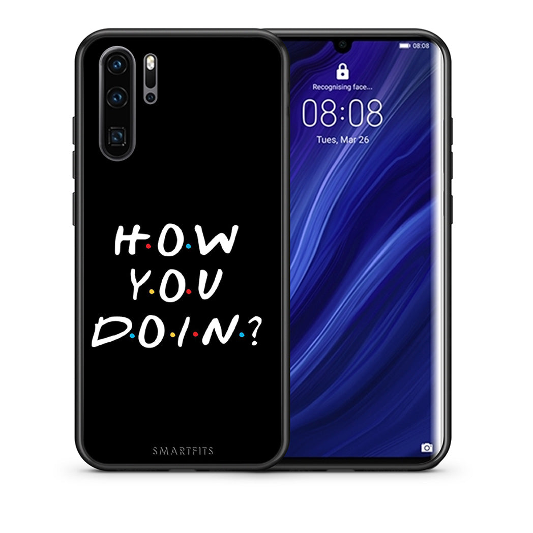 Θήκη Huawei P30 Pro How You Doin από τη Smartfits με σχέδιο στο πίσω μέρος και μαύρο περίβλημα | Huawei P30 Pro How You Doin case with colorful back and black bezels