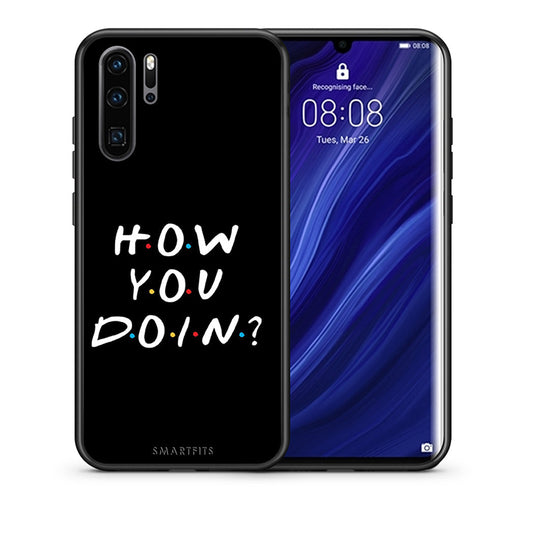 Θήκη Huawei P30 Pro How You Doin από τη Smartfits με σχέδιο στο πίσω μέρος και μαύρο περίβλημα | Huawei P30 Pro How You Doin case with colorful back and black bezels