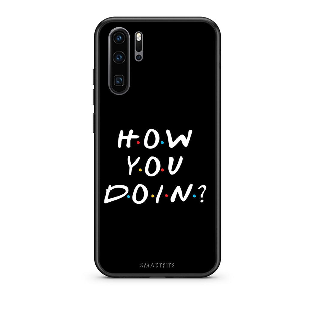Huawei P30 Pro How You Doin θήκη από τη Smartfits με σχέδιο στο πίσω μέρος και μαύρο περίβλημα | Smartphone case with colorful back and black bezels by Smartfits
