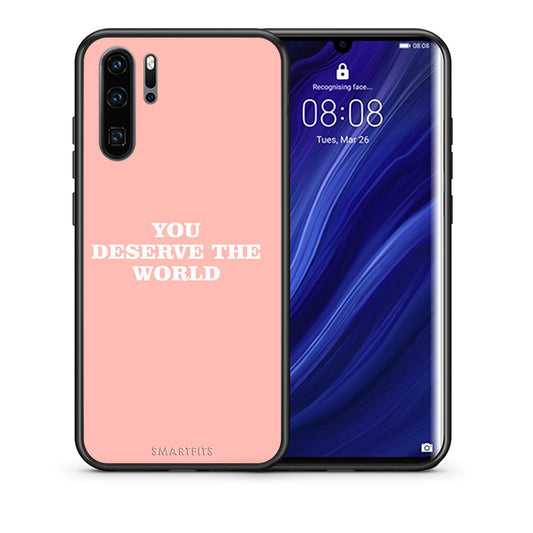 Θήκη Αγίου Βαλεντίνου Huawei P30 Pro You Deserve The World από τη Smartfits με σχέδιο στο πίσω μέρος και μαύρο περίβλημα | Huawei P30 Pro You Deserve The World case with colorful back and black bezels