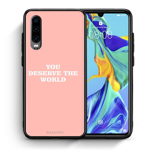 Θήκη Αγίου Βαλεντίνου Huawei P30 You Deserve The World από τη Smartfits με σχέδιο στο πίσω μέρος και μαύρο περίβλημα | Huawei P30 You Deserve The World case with colorful back and black bezels