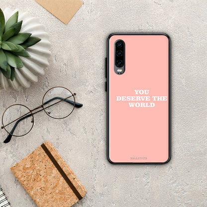 You Deserve The World - Huawei P30 θήκη