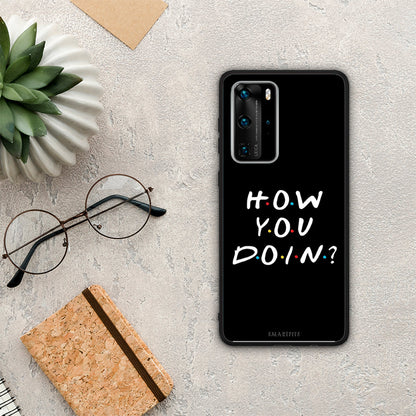 How You Doin - Huawei P40 Pro θήκη