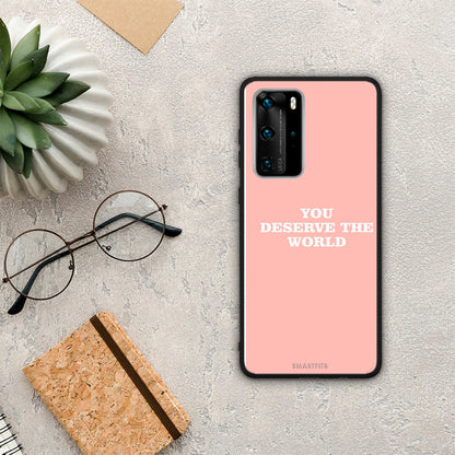 You Deserve The World - Huawei P40 Pro θήκη