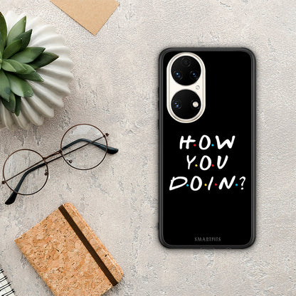 How You Doin - Huawei P50 θήκη