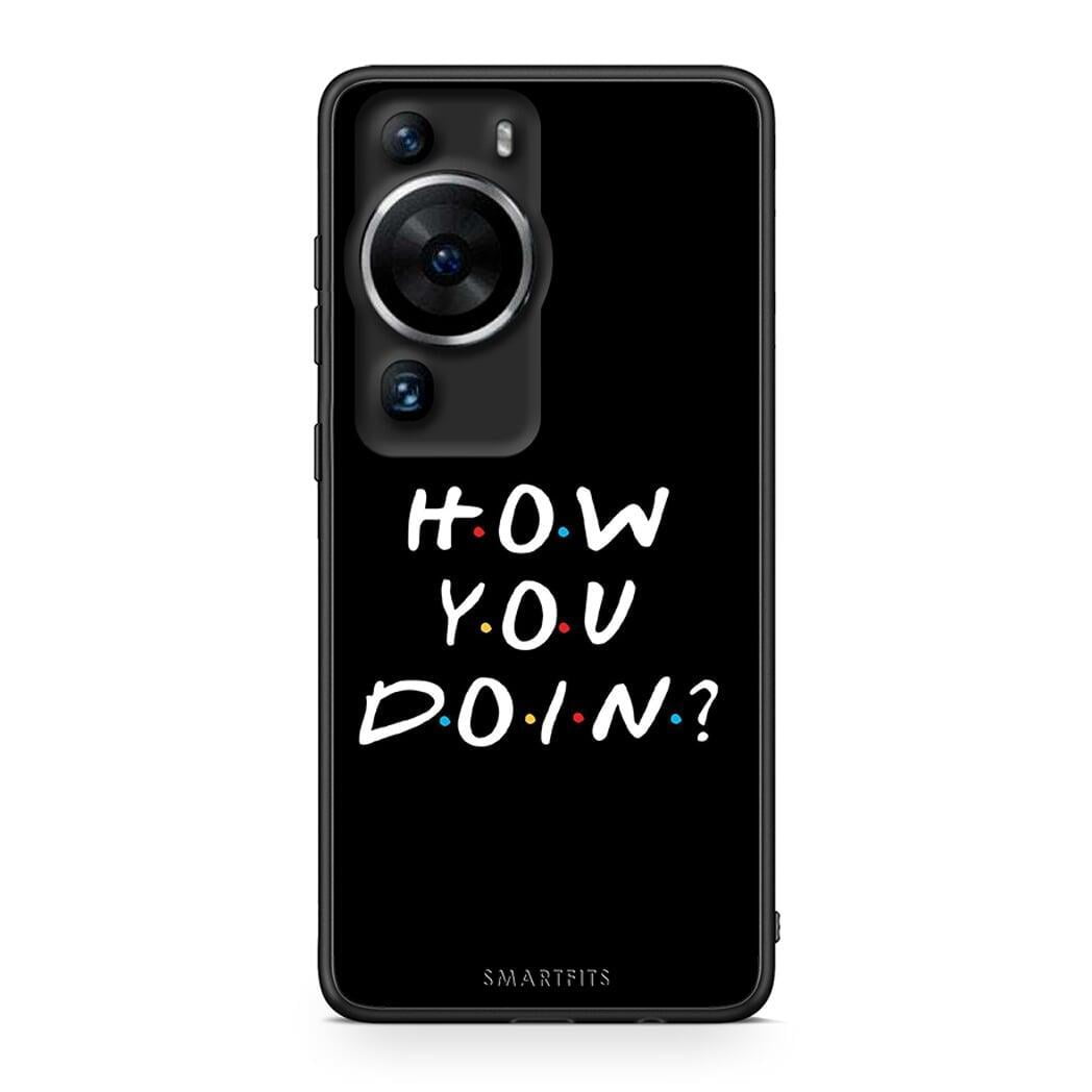 Θήκη Huawei P60 Pro How You Doin από τη Smartfits με σχέδιο στο πίσω μέρος και μαύρο περίβλημα | Huawei P60 Pro How You Doin Case with Colorful Back and Black Bezels