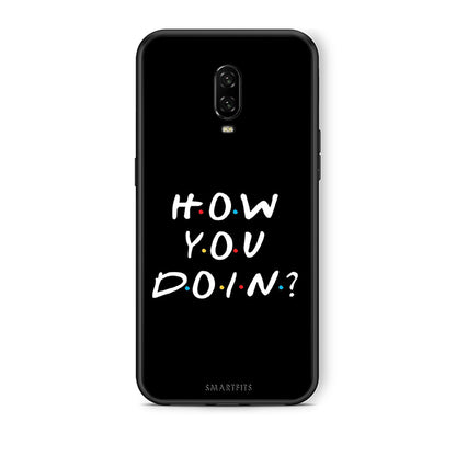 OnePlus 6T How You Doin θήκη από τη Smartfits με σχέδιο στο πίσω μέρος και μαύρο περίβλημα | Smartphone case with colorful back and black bezels by Smartfits