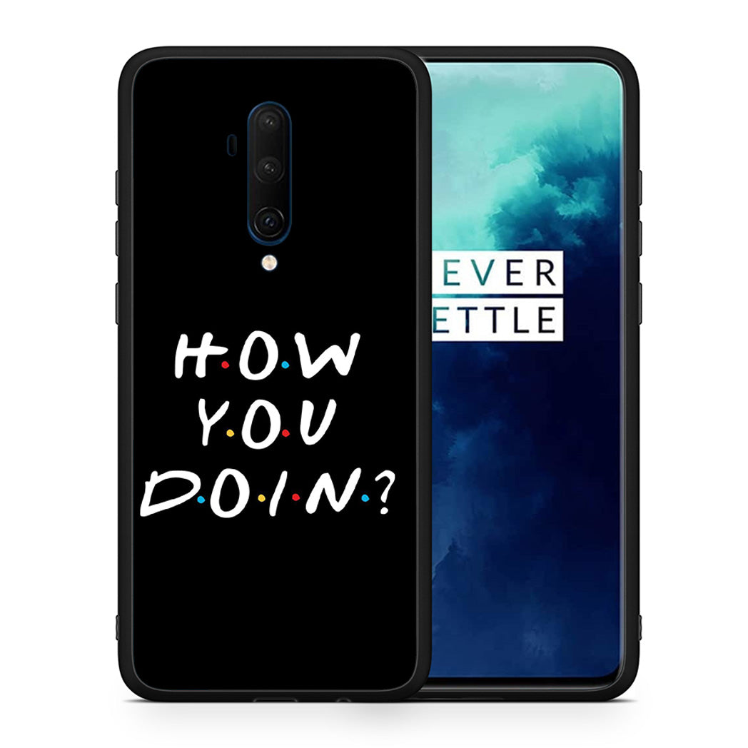 Θήκη OnePlus 7T Pro How You Doin από τη Smartfits με σχέδιο στο πίσω μέρος και μαύρο περίβλημα | OnePlus 7T Pro How You Doin case with colorful back and black bezels