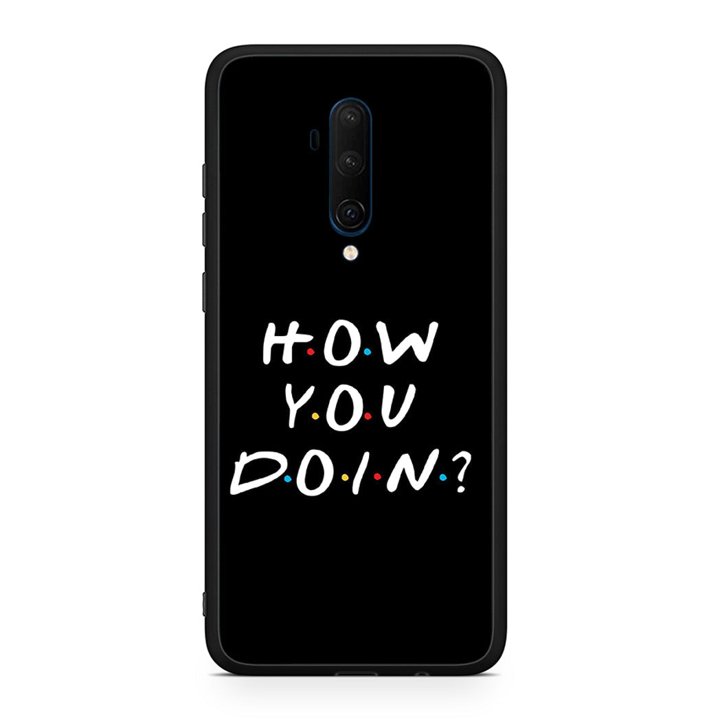 OnePlus 7T Pro How You Doin θήκη από τη Smartfits με σχέδιο στο πίσω μέρος και μαύρο περίβλημα | Smartphone case with colorful back and black bezels by Smartfits