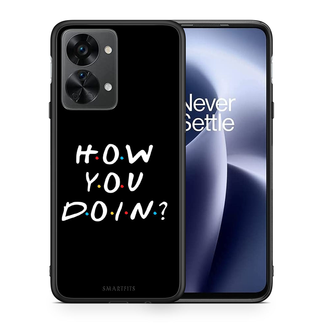 Θήκη OnePlus Nord 2T How You Doin από τη Smartfits με σχέδιο στο πίσω μέρος και μαύρο περίβλημα | OnePlus Nord 2T How You Doin case with colorful back and black bezels