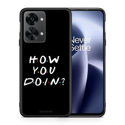 Θήκη OnePlus Nord 2T How You Doin από τη Smartfits με σχέδιο στο πίσω μέρος και μαύρο περίβλημα | OnePlus Nord 2T How You Doin case with colorful back and black bezels