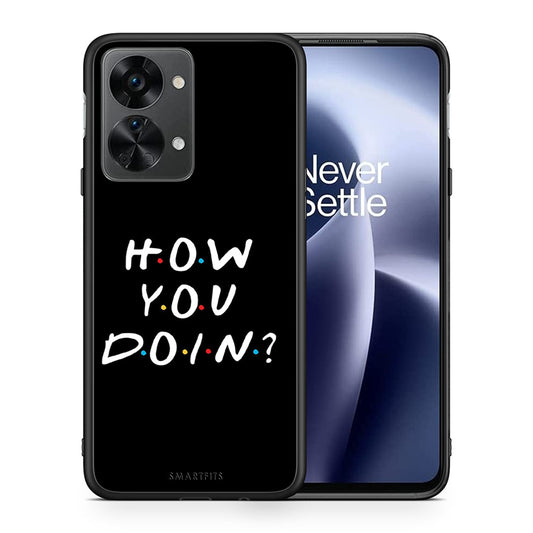 Θήκη OnePlus Nord 2T How You Doin από τη Smartfits με σχέδιο στο πίσω μέρος και μαύρο περίβλημα | OnePlus Nord 2T How You Doin case with colorful back and black bezels